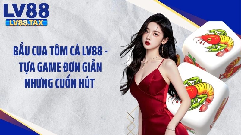 Bầu Cua Tôm Cá LV88 - Tựa Game Đơn Giản Nhưng Cuốn Hút 1 Bầu Cua Tôm Cá LV88 - Tựa Game Đơn Giản Nhưng Cuốn Hút
