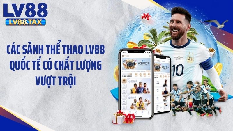 Các sảnh thể thao LV88 quốc tế có chất lượng vượt trội