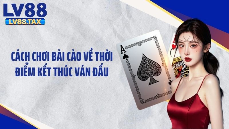 Cách chơi bài cào về thời điểm kết thúc ván đấu