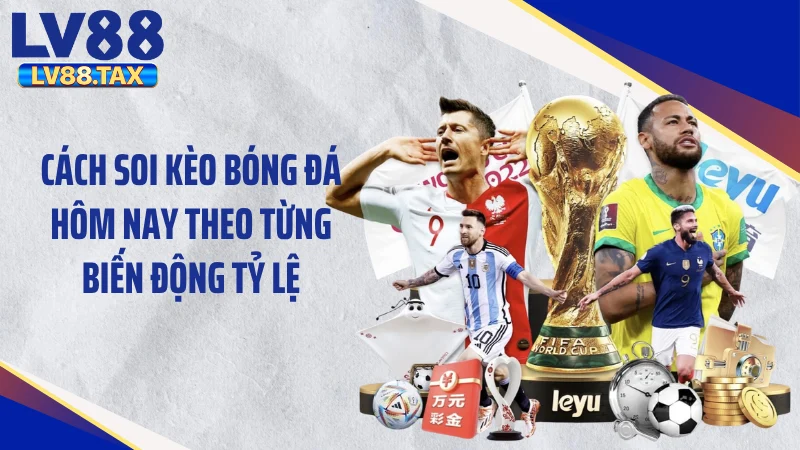 Cách soi kèo bóng đá hôm nay theo từng biến động tỷ lệ