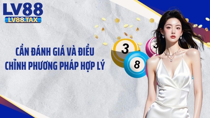 Những Kinh Nghiệm Đánh Lô Đề Online Không Lỗ Tại LV88 6 Cần đánh giá và điều chỉnh phương pháp hợp lý