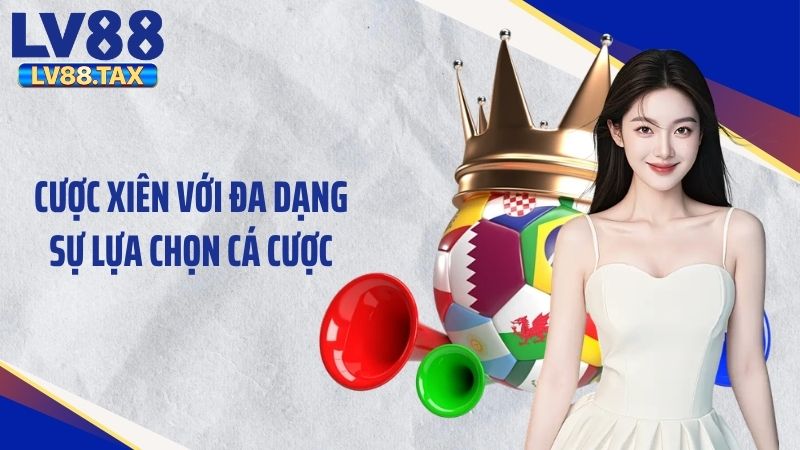 Cược xiên với đa dạng sự lựa chọn cá cược