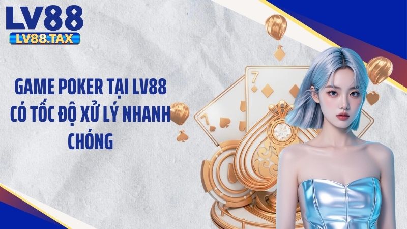Poker LV88 - Trải Nghiệm Game Bài Với Lối Chơi Độc Đáo 3 Game poker tại LV88 có tốc độ xử lý nhanh chóng
