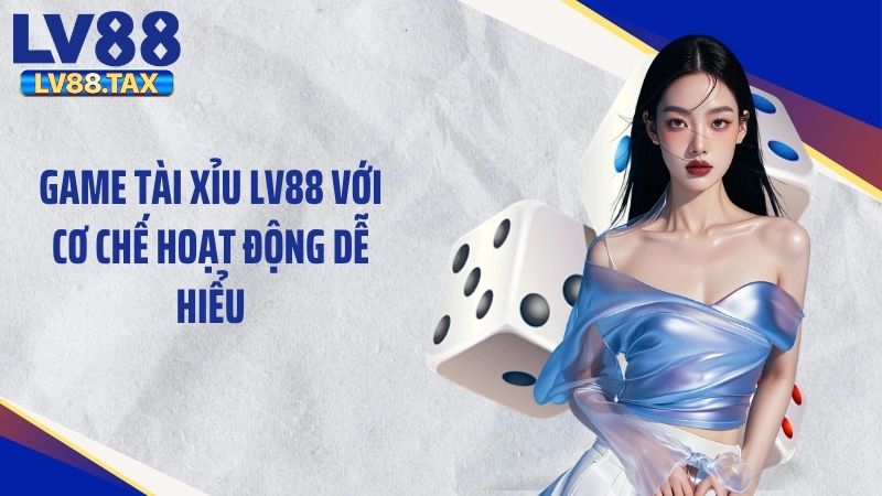 Tài Xỉu LV88 Và Những Kiến Thức Người Mới Cần Biết 2 Game tài xỉu LV88 với cơ chế hoạt động dễ hiểu