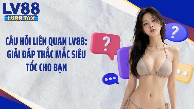 Giải đáp câu hỏi liên quan LV88 về tài khoản chơi game