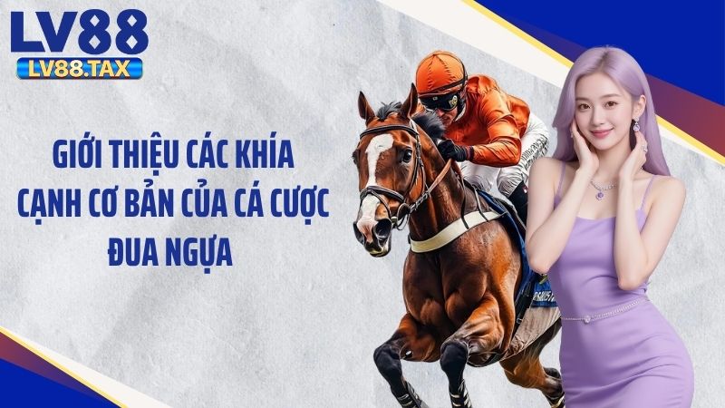 Cá Cược Đua Ngựa – Trải Nghiệm Thể Thao Thú Vị Tại LV88 2 Giới thiệu các khía cạnh cơ bản của cá cược đua ngựa