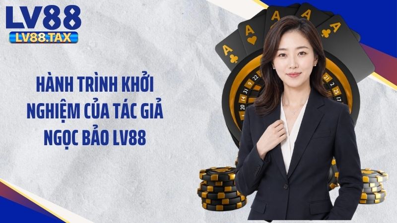Hành trình khởi nghiệm của tác giả Ngọc Bảo LV88