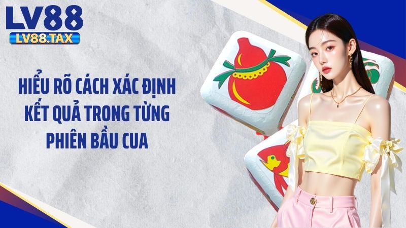 Bầu Cua Tôm Cá LV88 - Tựa Game Đơn Giản Nhưng Cuốn Hút 4 Hiểu rõ cách xác định kết quả trong từng phiên bầu cua