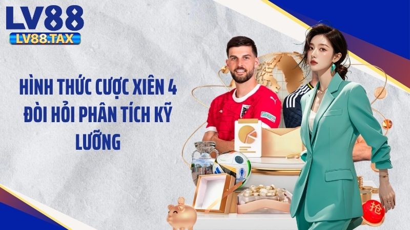 Hình thức cược xiên 4 đòi hỏi phân tích kỹ lưỡng