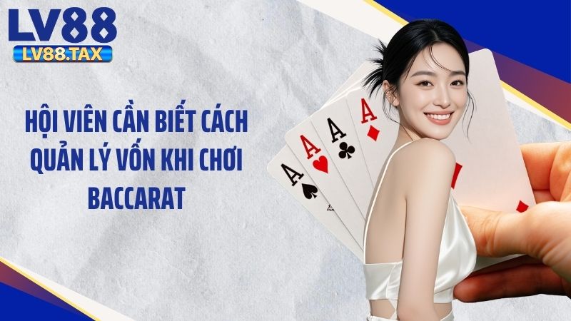 Baccarat LV88 – Trải Nghiệm Game Bài Đầy Kịch Tính 6 Hội viên cần biết cách quản lý vốn khi chơi baccarat