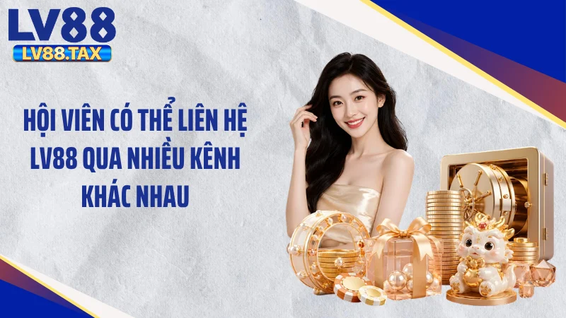 Liên Hệ LV88 2 Hội viên có thể liên hệ LV88 qua nhiều kênh khác nhau