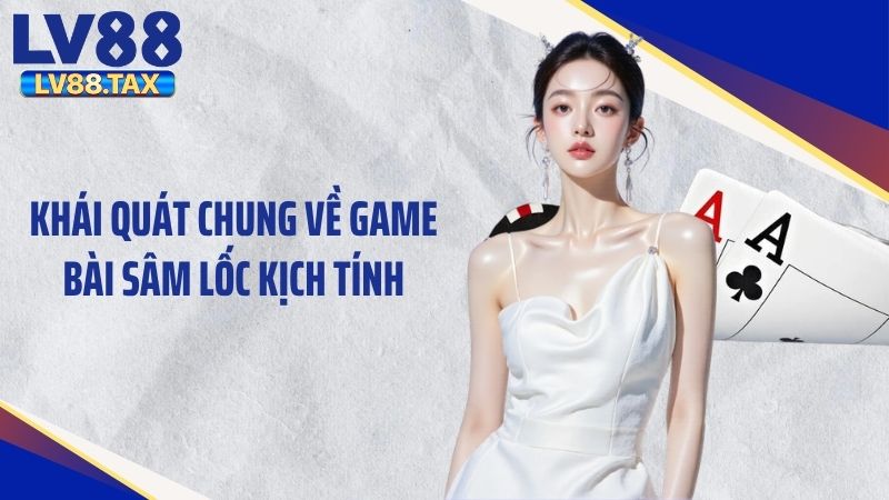 Cách Chơi Sâm Lốc Chi Tiết Nhất Cho Người Mới Tại LV88 2 Khái quát chung về game bài sâm lốc kịch tính