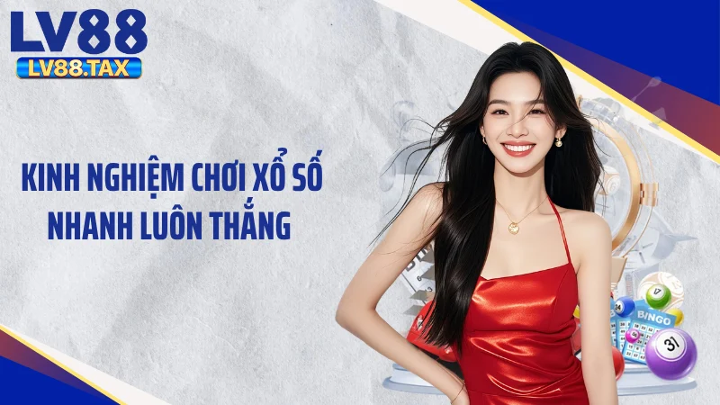 Kinh Nghiệm Chơi Xổ Số Nhanh Luôn Thắng, Bứt Phá Vận May