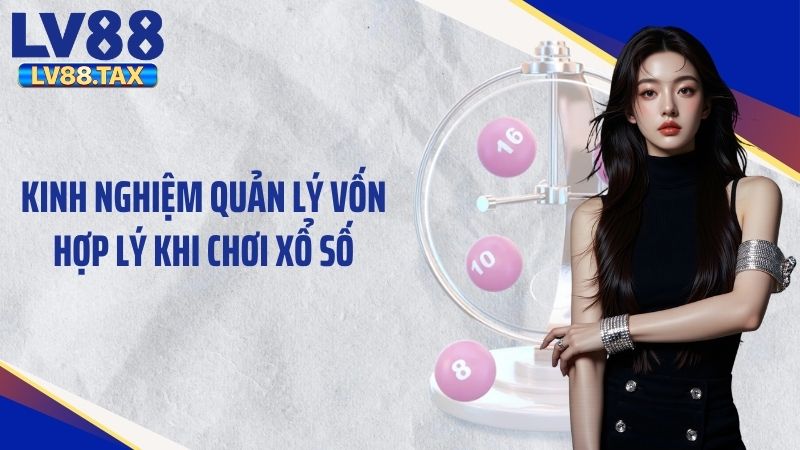 Những Kinh Nghiệm Đánh Lô Đề Online Không Lỗ Tại LV88 3 Kinh nghiệm quản lý vốn hợp lý khi chơi xổ số