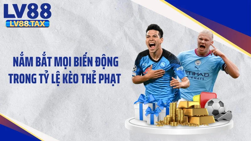 Bắt Mạch Kèo Thẻ Phạt - Nghệ Thuật Săn Vàng Từ Bão Thẻ 5 Nắm bắt mọi biến động trong tỷ lệ kèo thẻ phạt