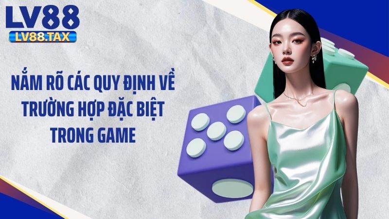 Tài Xỉu LV88 Và Những Kiến Thức Người Mới Cần Biết 4 Nắm rõ các quy định về trường hợp đặc biệt trong game