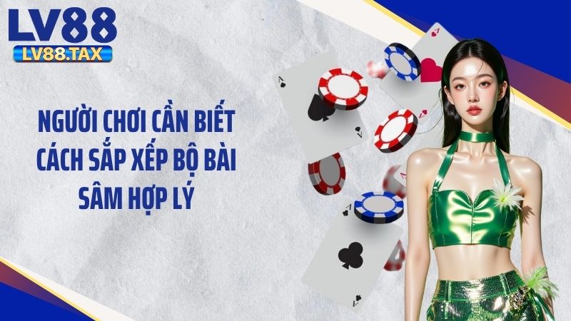 Cách Chơi Sâm Lốc Chi Tiết Nhất Cho Người Mới Tại LV88 5 Người chơi cần biết cách sắp xếp bộ bài sâm hợp lý