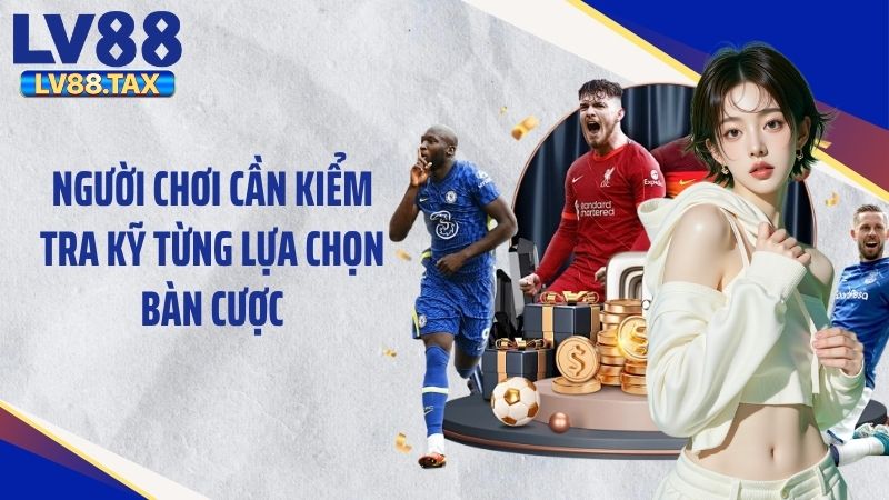 Hướng Dẫn Cách Tính Xiên Bóng Đá Chi Tiết Tại LV88 5 Người chơi cần kiểm tra kỹ từng lựa chọn bàn cược