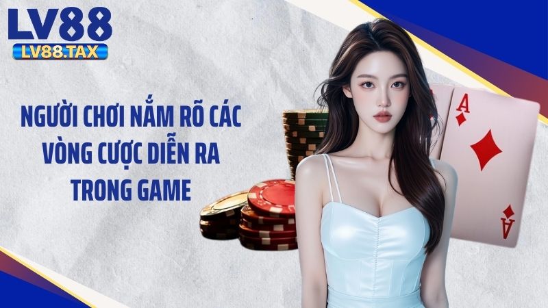 Poker LV88 - Trải Nghiệm Game Bài Với Lối Chơi Độc Đáo 5 Người chơi nắm rõ các vòng cược diễn ra trong game
