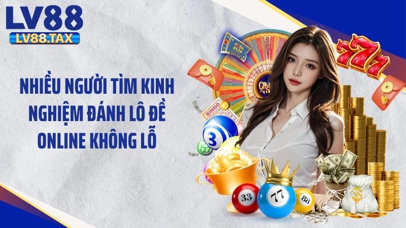Những Kinh Nghiệm Đánh Lô Đề Online Không Lỗ Tại LV88 2 Nhiều người tìm kinh nghiệm đánh lô đề online không lỗ