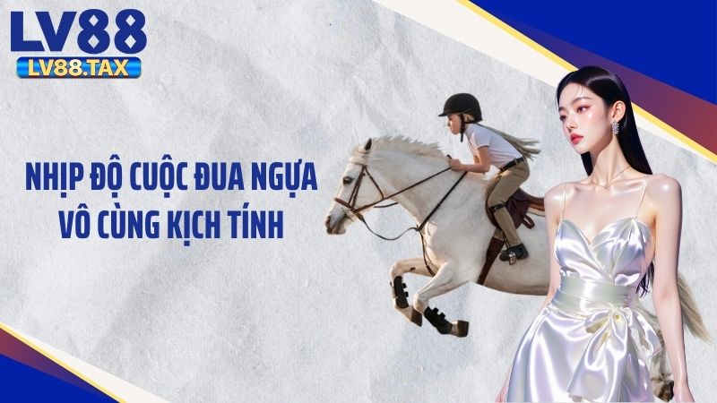 Cá Cược Đua Ngựa – Trải Nghiệm Thể Thao Thú Vị Tại LV88 3 Nhịp độ cuộc đua ngựa vô cùng kịch tính