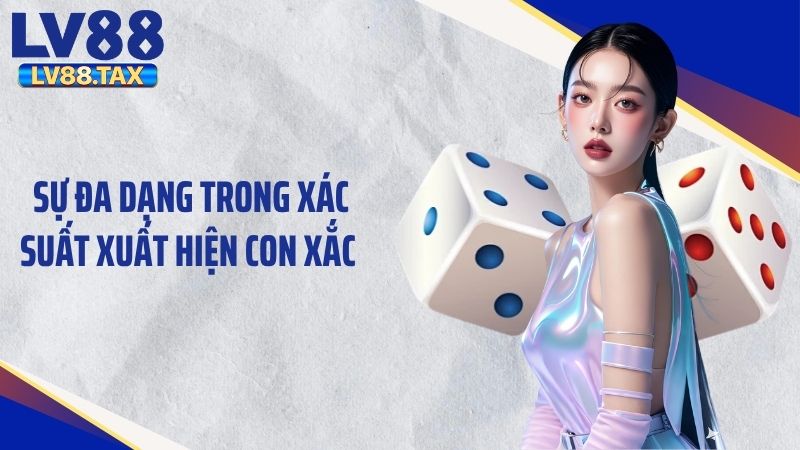 Tài Xỉu LV88 Và Những Kiến Thức Người Mới Cần Biết 3 Sự đa dạng trong xác suất xuất hiện con xắc