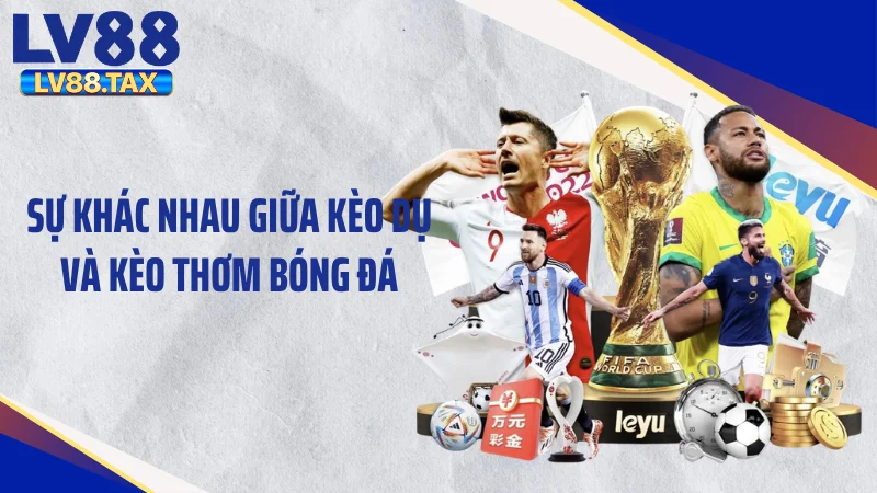 Kèo Thơm Bóng Đá - Tuyệt Chiêu Đọc Vị Săn Kèo 99% Thắng 4 Sự khác nhau giữa kèo dụ và kèo thơm bóng đá