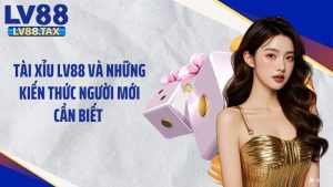 Tài Xỉu LV88 Và Những Kiến Thức Người Mới Cần Biết 