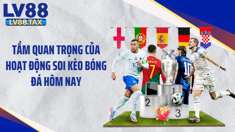 Soi Kèo Bóng Đá Hôm Nay: Tuyệt Chiêu Săn Thưởng Từ LV88 2 Tầm quan trọng của hoạt động soi kèo bóng đá hôm nay