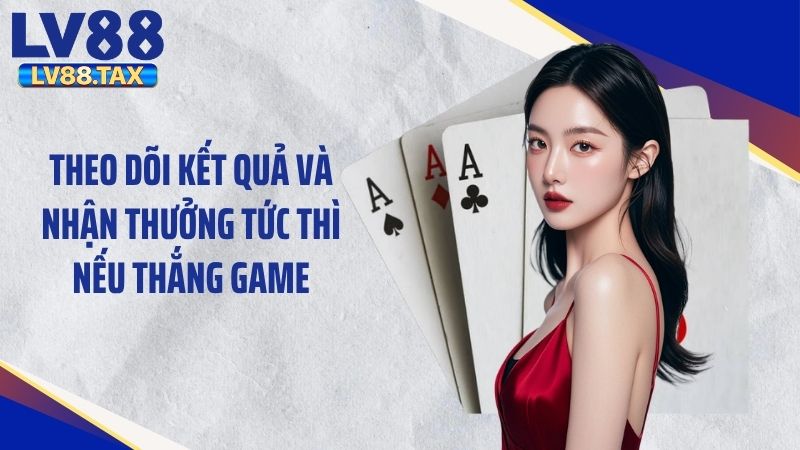 Poker LV88 - Trải Nghiệm Game Bài Với Lối Chơi Độc Đáo 6 Theo dõi kết quả và nhận thưởng tức thì nếu thắng game