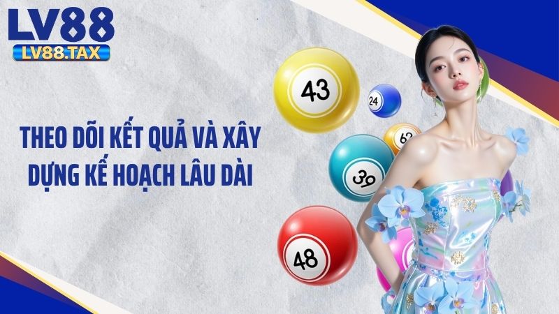Hướng Dẫn Cách Đánh Lô Nuôi Khung 3 Ngày Hiệu Quả Nhất 5 Theo dõi kết quả và xây dựng kế hoạch lâu dài