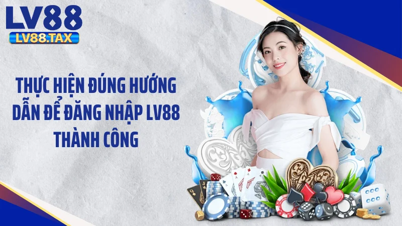 Thực hiện đúng hướng dẫn để đăng nhập LV88 thành công