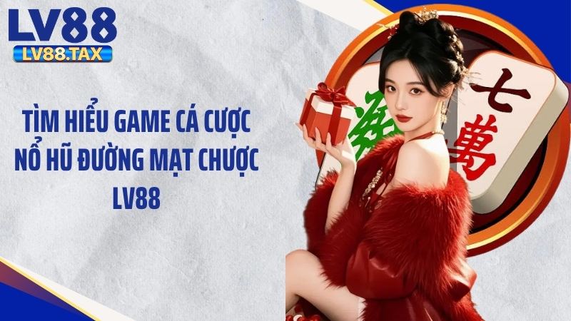 Nổ Hũ Đường Mạt Chược LV88 Đỉnh Cao Tặng 999K Siêu Sốc 2 Tìm hiểu game cá cược nổ hũ đường mạt chược LV88