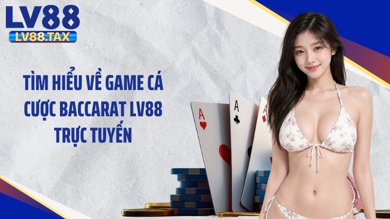 Kỹ Thuật Chơi Bài Baccarat: Mẹo Cược Đỉnh Cao Thắng Lớn 2 Tìm hiểu về game cá cược baccarat LV88 trực tuyến