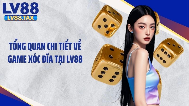 Tổng quan chi tiết về game xóc đĩa tại LV88
