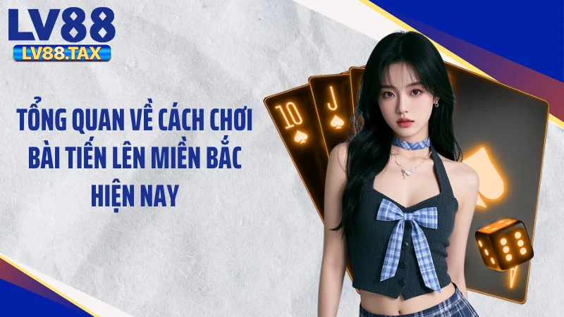 Cách Chơi Bài Tiến Lên Miền Bắc LV88 “Đánh Bại” Mọi Tay To 2 Tổng quan về cách chơi bài tiến lên miền Bắc hiện nay