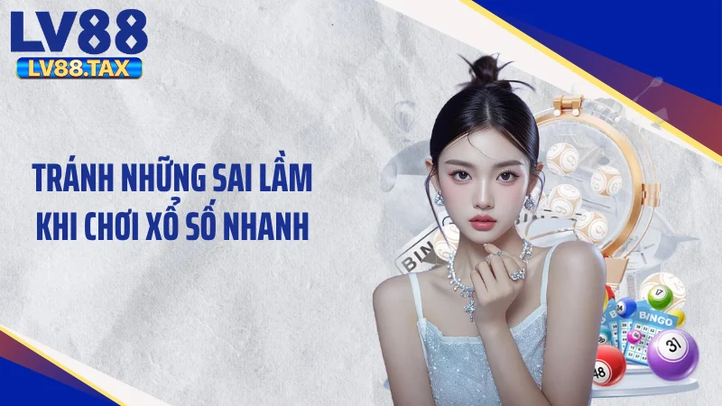 Tránh những sai lầm khi chơi xổ số nhanh