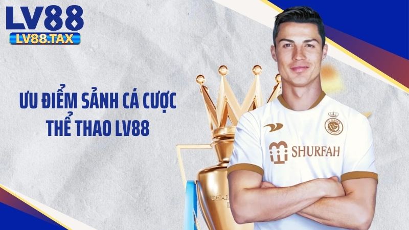 Ưu điểm sảnh cá cược thể thao LV88
